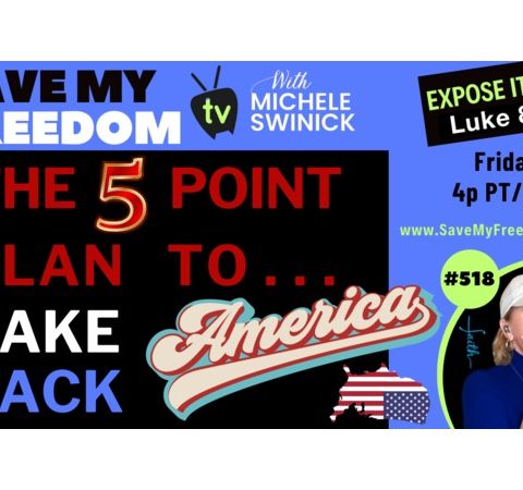 518: The 5 Point Plan To Take Back America & Our Unconstitutional Elections