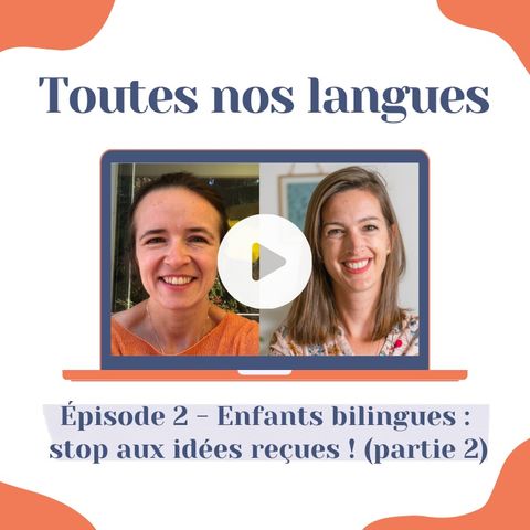 🌍 / 🇫🇷 Bilinguisme « Idées reçues sur le bilinguisme » partie 2 - Anna Jachim et Blandine Chassagne