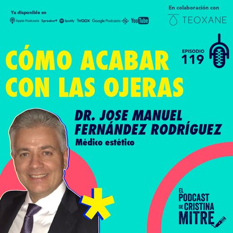 Cómo acabar con las ojeras, con el Dr. Jose Manuel Fernández Rodríguez. Episodio 119