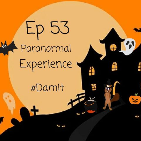 Ep 53 Paranormal Experience