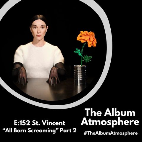 E:152 - St. Vincent - "All Born Screaming" Part 2