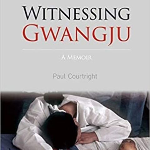 Witnessing Gwangju: A Memoir (w/ author Paul Courtright)