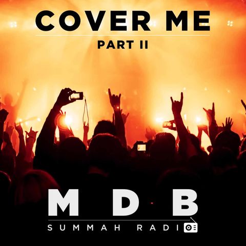 MDB Summah Radio | Ep. 26 "Cover me" part II