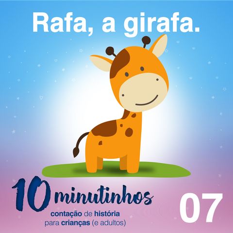 10 Minutinhos #07 - Rafa, a girafa