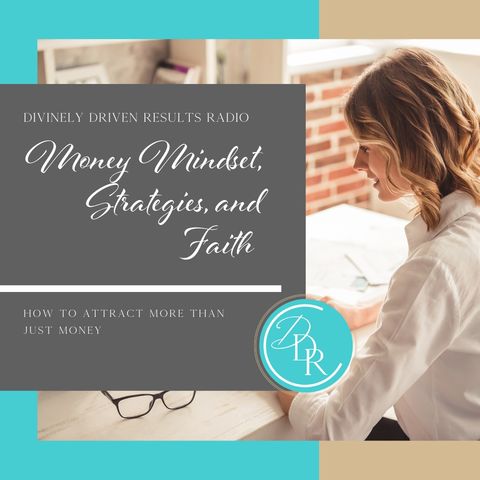 Money Mindset, Strategies, and Faith: How to Attract More Than Just Money