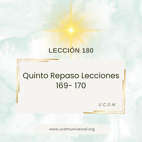 Lección 180 Quinto Repaso Lecciones 169 y 170   Un Curso de Milagros