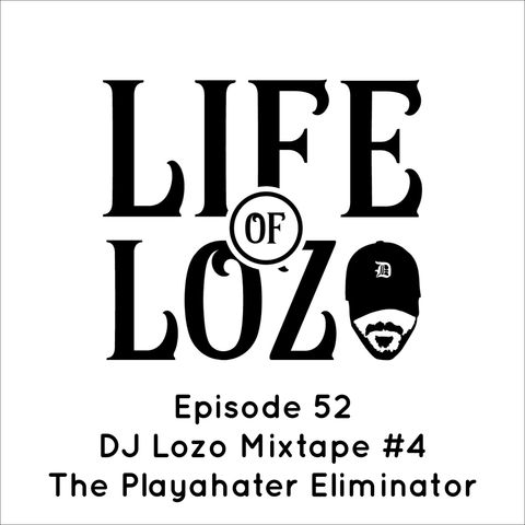 Life of Lozo Episode 52 - DJ Lozo Mixtape #4 The Playahater Eliminator