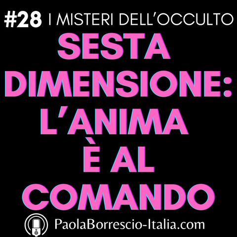 28. SESTA DIMENSIONE:cosa è? L'Anima è al comando - Differenze tra Quinta e Sesta Dimensione