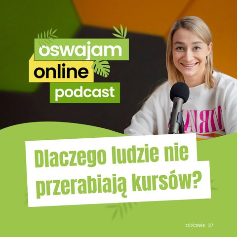 37: Dlaczego nie przerabiamy zakupionych kursów?