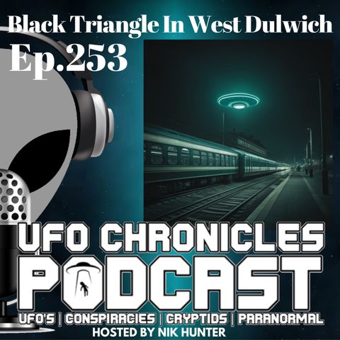 Ep.253 Black Triangle In West Dulwich