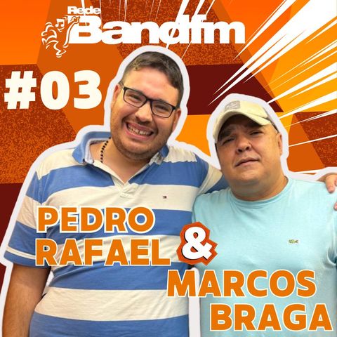 Marcos Braga e Pedro Rafael   #03