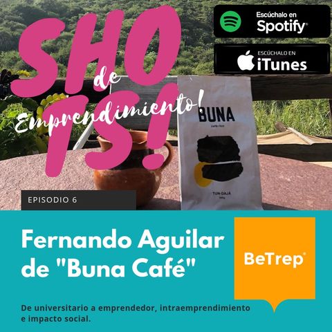 Ep. 6: Fernando Aguilar de "Buna café": De universitario a emprendedor, intraemprendimiento e impacto social