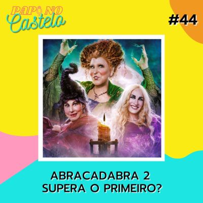 #Papo 44: Abracabra 2 supera o primeiro? (feat.: Fabrício Girão do Almanaque Disney)