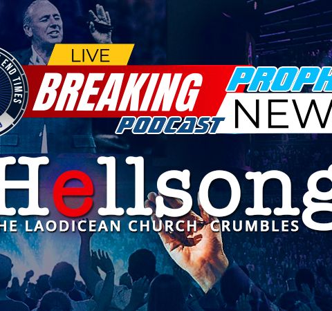 NTEB PROPHECY NEWS PODCAST: HIllsong Church and the Great Falling Away