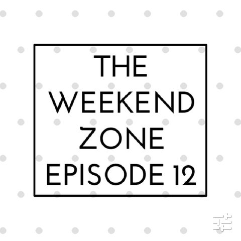 The Weekend Zone (Episode 12)