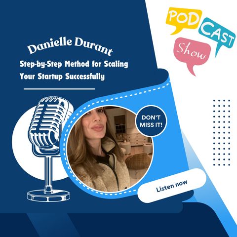 Danielle Durant Step-by-Step Method for Scaling Your Startup Successfully