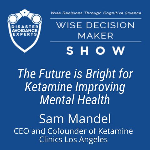 #185: The Future is Bright for Ketamine Improving Mental Health: Sam Mandel of Ketamine Clinics LA