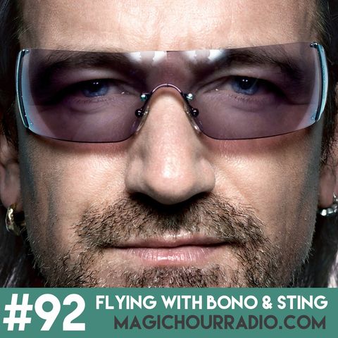 #92 | Flying with Bono & Sting