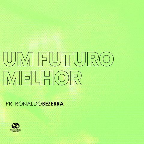 UM FUTURO MELHOR // pr. Ronaldo Bezerra