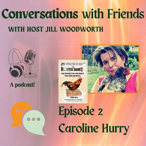 CONVERSATIONS WITH FRIENDS, EPISODE 2~CAROLINE HURRY