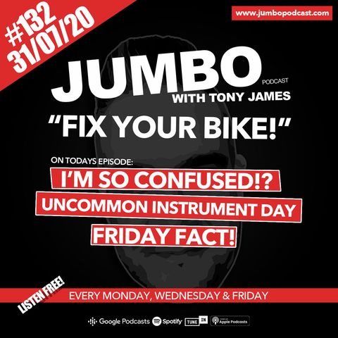 Jumbo Ep:132 - 31.07.20 - Fix Your Bike!