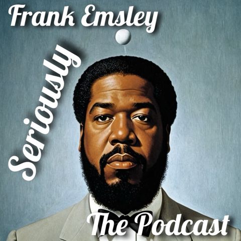 Episode 92 - Frank Emsley Seriously