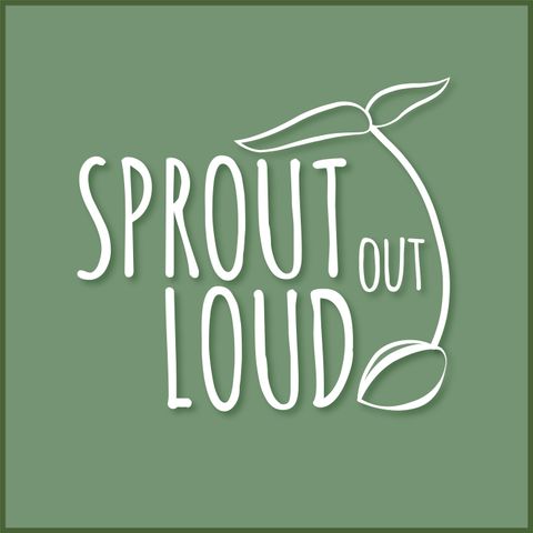 10: Setting Intentions and Goals - Sprout Out Loud 1 Year Anniversary