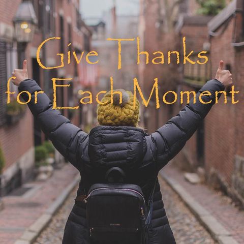 Give Thanks for Each Moment