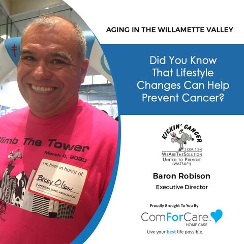 6/5/21: Baron Robison, Executive Director of Kickin' Cancer | LIFESTYLE CHANGES THAT CAN HELP PREVENT CANCER |Aging in the Willamette Valley