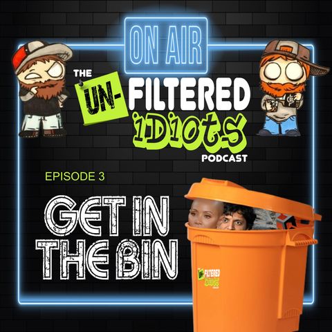 Unfiltered Idiots Ep. 03 - Get In The Bin