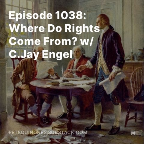 Episode 1038: Where Do Rights Come From? w/ C.Jay Engel