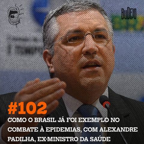 #102: Como o Brasil já foi exemplo no combate à epidemias, com Alexandre Padilha, ex-ministro da Saúde