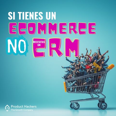 Si tienes un eCommerce NO necesitas un CRM