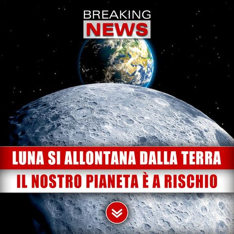 Luna Si Allontana Dalla Terra: Il Nostro Pianeta È A Rischio!