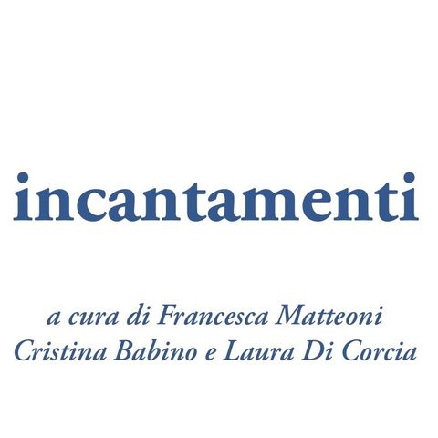 Francesca Matteoni "incantamenti"