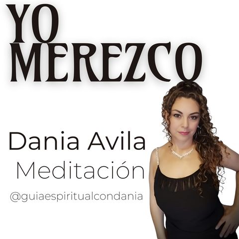 . Meditación Yo Merezco Dania Avila