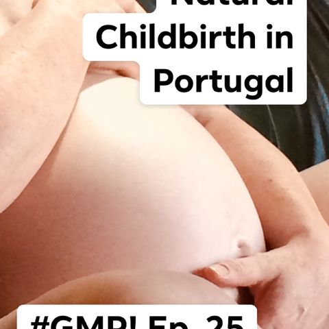 Natural Childbirth in Portugal - The ‘Good Morning Portugal!' Podcast - Episode 26