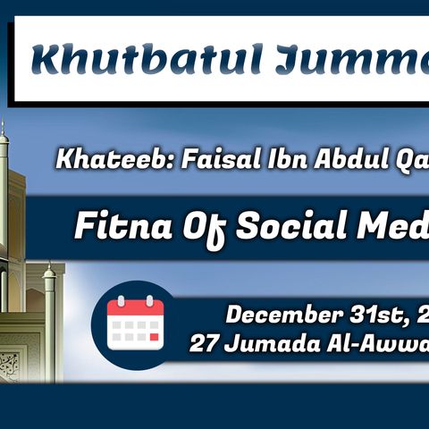 English Khutbah | Fitna of Social Media | Faisal Ibn Abdul Qaadir