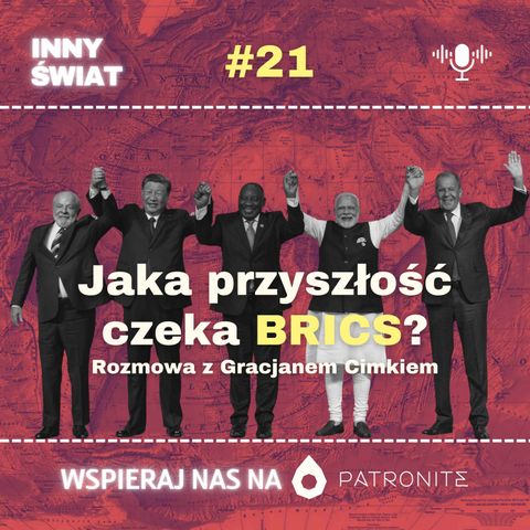 #21 Jaka przyszłość czeka BRICS? Rozmowa z Gracjanem Cimkiem