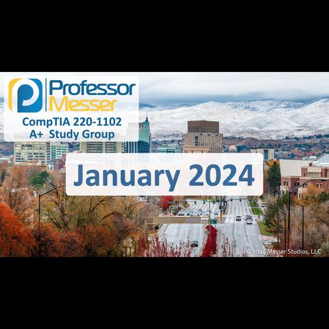 Professor Messer's CompTIA 220-1102 A+ Study Group After Show - January 2024