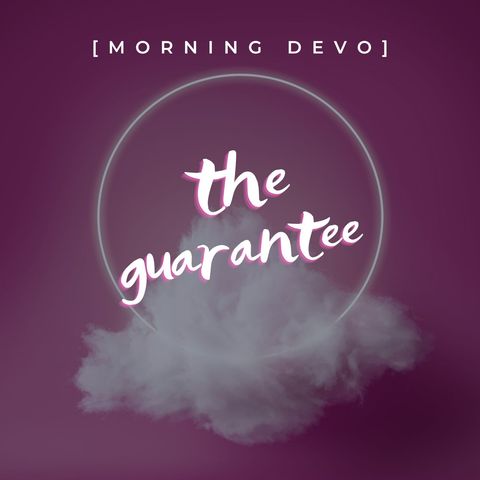 The Guarantee [Morning Devo]