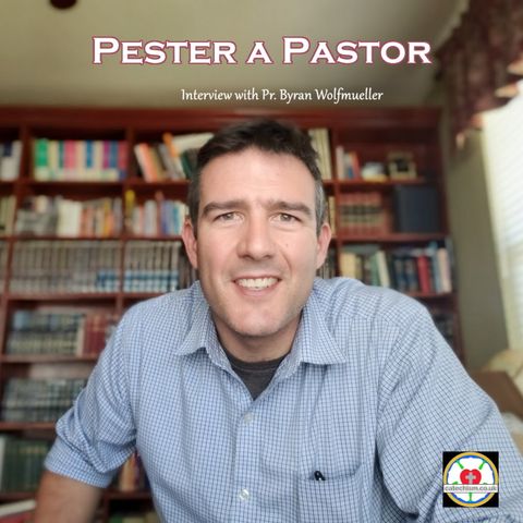 Pester a Pastor - Live interview with Pr. Bryan Wolfmueller