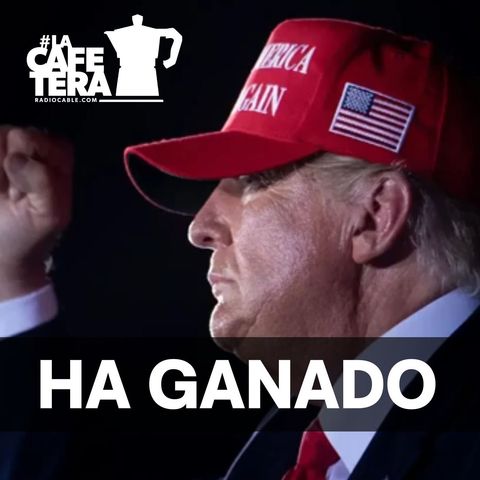 🔴☕  EEUU ha elegido a Donald Trump ¿Porqué? ¿Y qué puede suponer? | PODCAST LA CAFETERA y SOBREMESA | #LaCafeteraTrumpGana