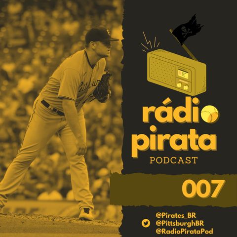 Rádio Pirata 007 - Os arremessadores do Pirates pra 2022