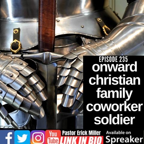 Ep 235 Onward Christian Family, Co-Worker and Solider