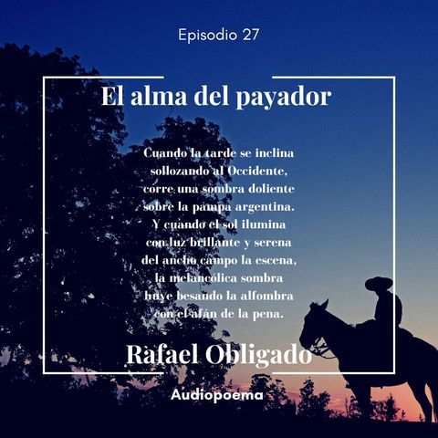 Episodio 27 - El Alma Del Payador de Rafael Obligado
