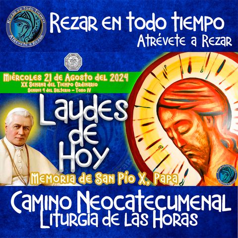 LAUDES DEL DIA DE HOY ✟ MIERCOLES 21 DE AGOSTO 2024 ✟ MEMORIA SAN PIO X ✟ Camino Neocatecumenal ✟ Liturgia de las Horas.