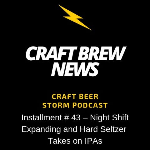 Craft Brew News # 43 – Night Shift Expanding and Hard Seltzer Takes on IPAs