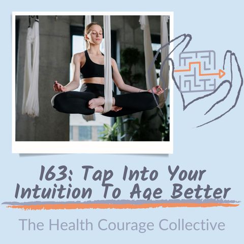 163: Tap Into Your Intuition to Age Better