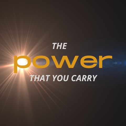 The Power That You Carry